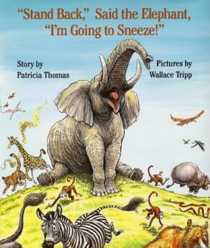 Stand Back, Said the Elephant, I’m Going to Sneeze! by Thomas, Patricia