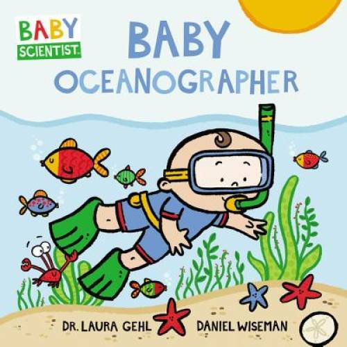 Baby Oceanographer (Baby Scientist) – Board book By Gehl, Dr. Laura – GOOD