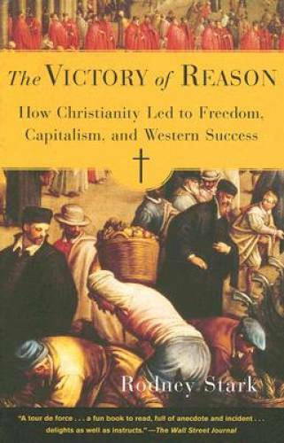 The Victory of Reason: How Christianity Led to Freedom, Capitalism, – VERY GOOD