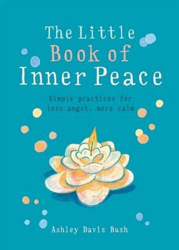 The Little Book of Inner Peace by Ashley Davis Bush: New