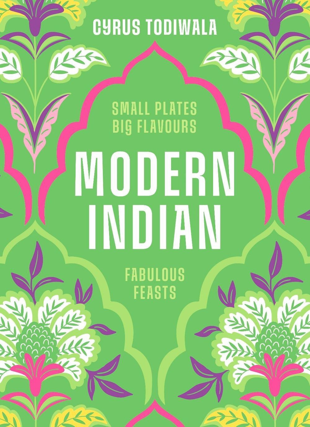 Modern Indian: Small Plates, Big Flavours, Fabulous Feasts by Cyrus Todiwala Har