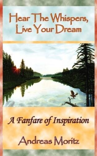 Hear The Whispers, Live Your Dream – Paperback By Moritz, Andreas – GOOD