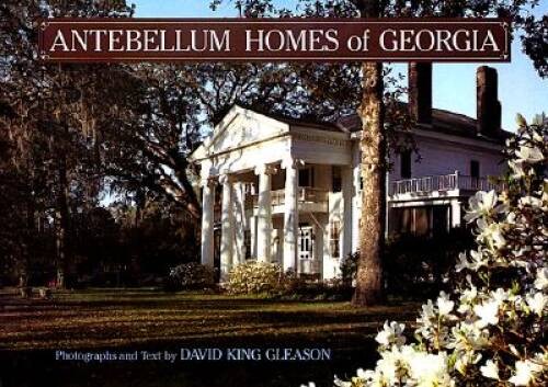 Antebellum Homes of Georgia – Hardcover By Gleason, David King – VERY GOOD