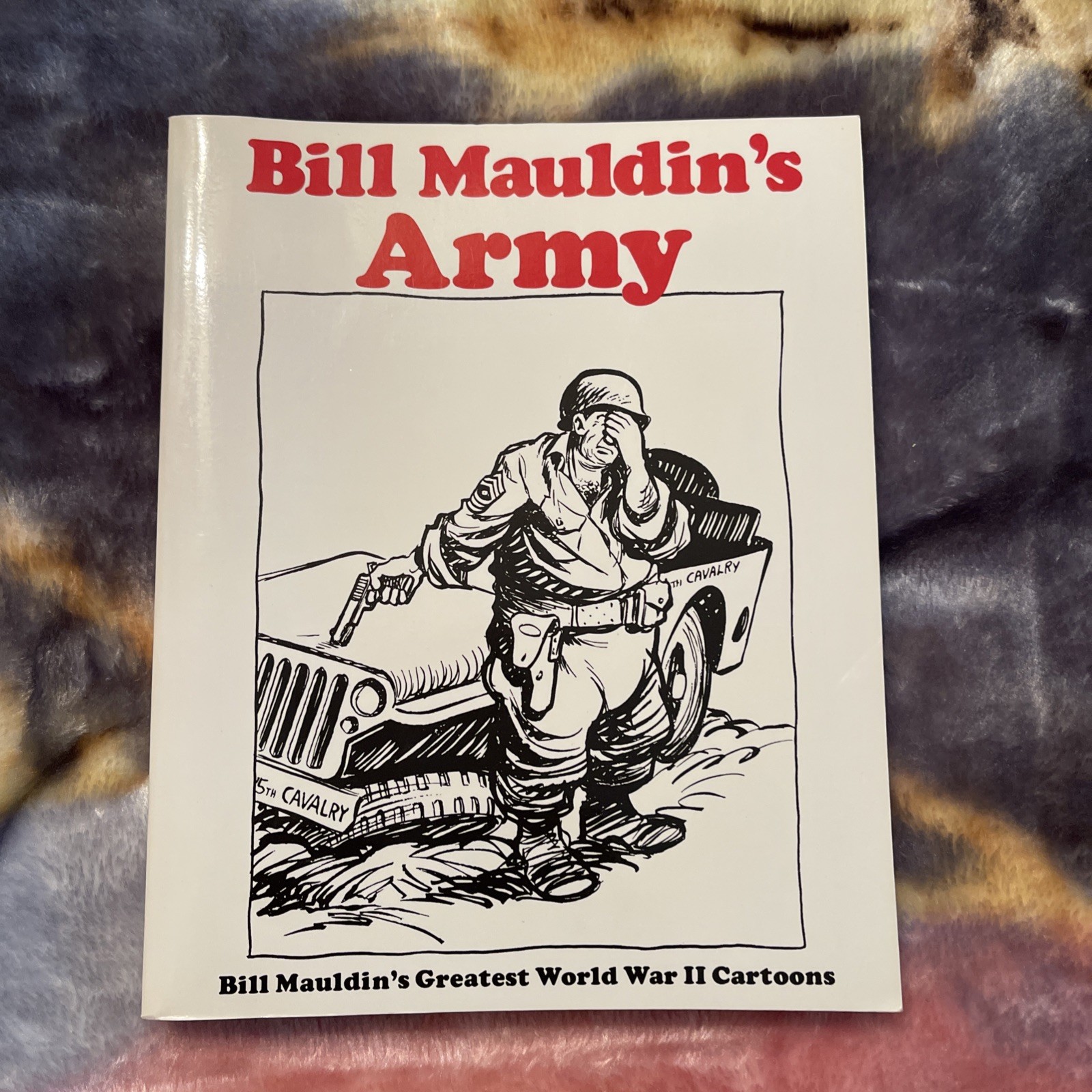Bill Mauldin’s Army : Bill Mauldin’s Greatest World War II Cartoons by Bill…