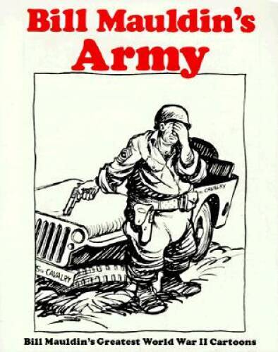Bill Mauldin’s Army: Bill Mauldin’s Greatest World War II Cartoons – VERY GOOD