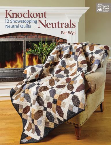 Knockout Neutrals: 12 Showstopping Neutral Quilts by Pat Wys
