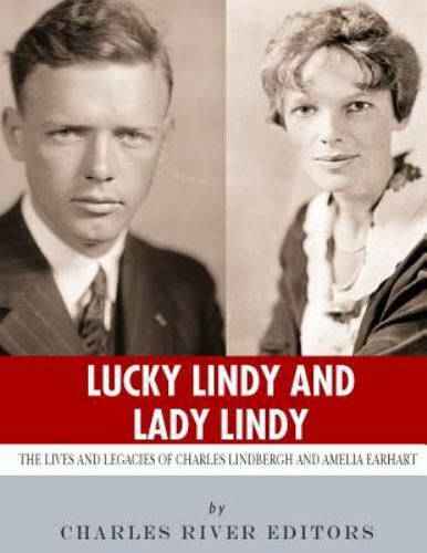 Lucky Lindy and Lady Lindy : The Lives and Legacies of Charles Lindbergh and …