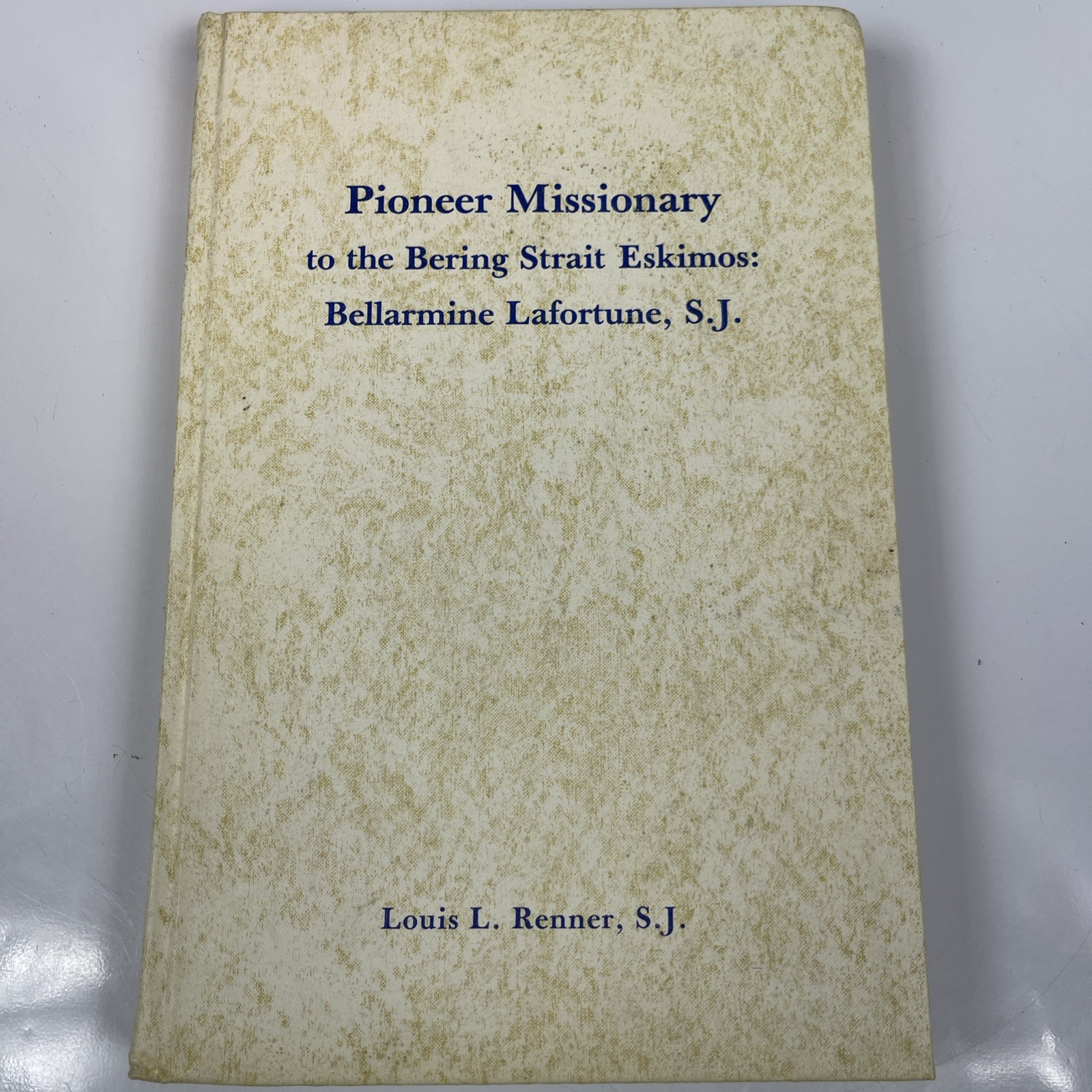 Pioneer Missionary to the Bering Strait Eskimos: Bellarmine Lafortune, S.J.