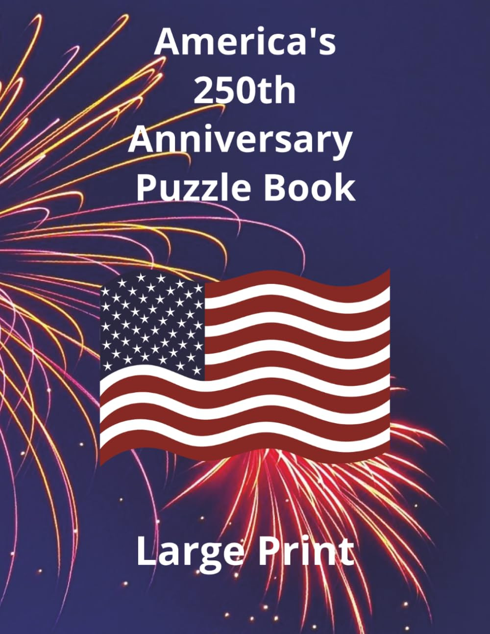 America’S 250Th Anniversary Puzzle Book: Celebrate 250 Years of American History