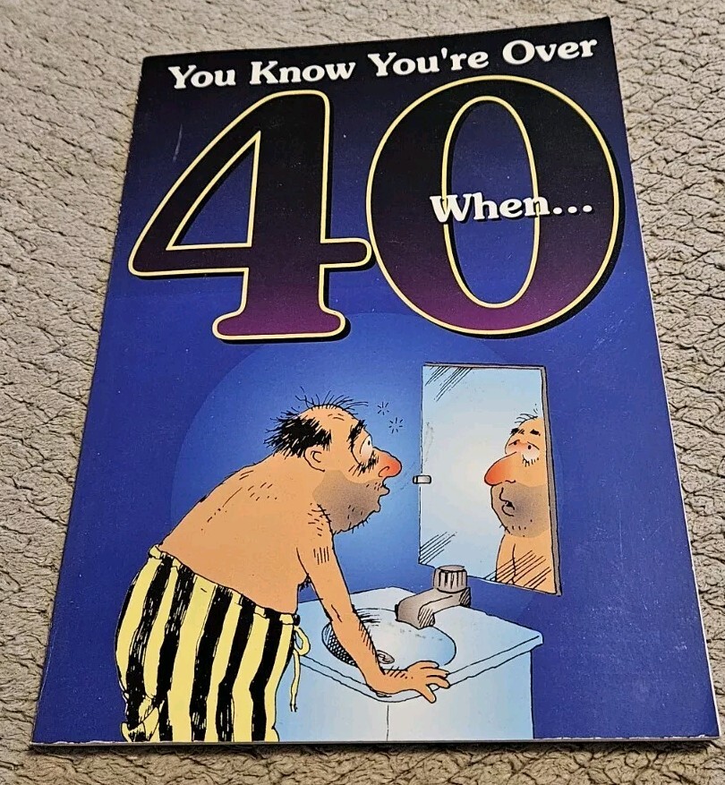 You Know You’re Over 40 When By Herbert I. Kavet