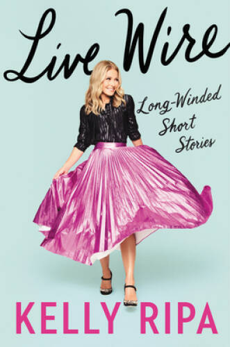 Live Wire – Hardcover By Ripa, Kelly – GOOD
