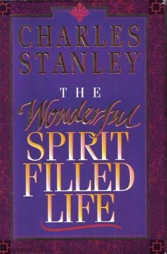 The Wonderful Spirit Filled Life – Hardcover By Stanley, Charles – ACCEPTABLE