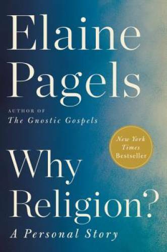 Why Religion?: A Personal Story – Hardcover By Pagels, Elaine – GOOD