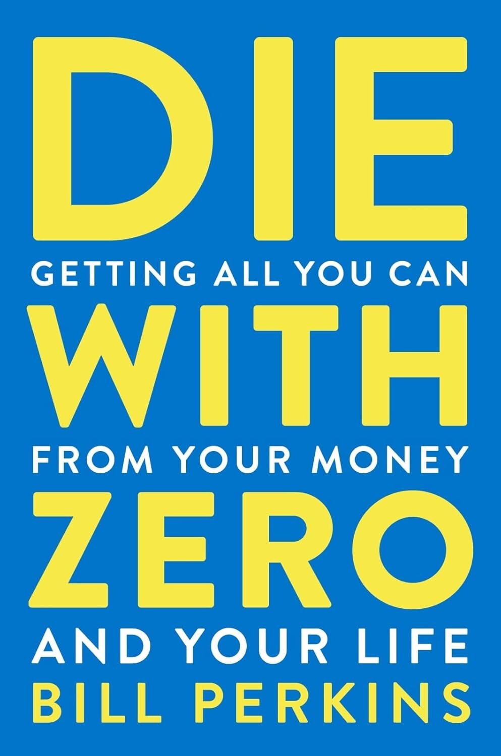 Die with Zero: Getting All You Can from Your Money and Your Life Paperback.***