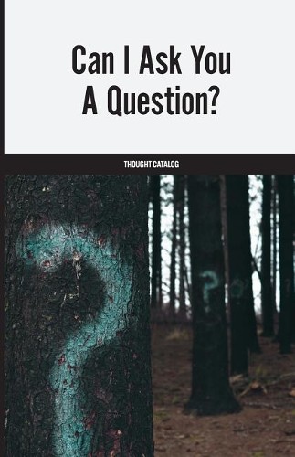 Thought Catalog Can I Ask You A Question? (Paperback)