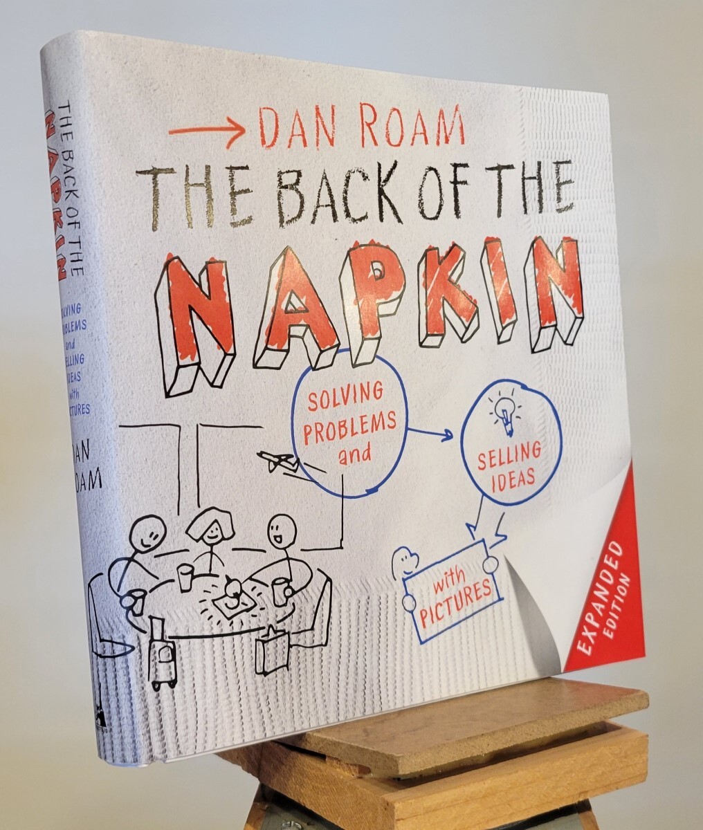 The Back of the Napkin (Expanded Edition): Solving Problems and Selling Ideas