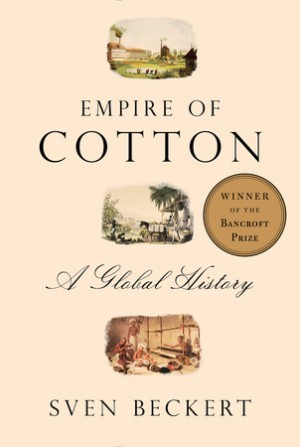 Empire of Cotton: A Global History by Sven Beckert (Hardcover)