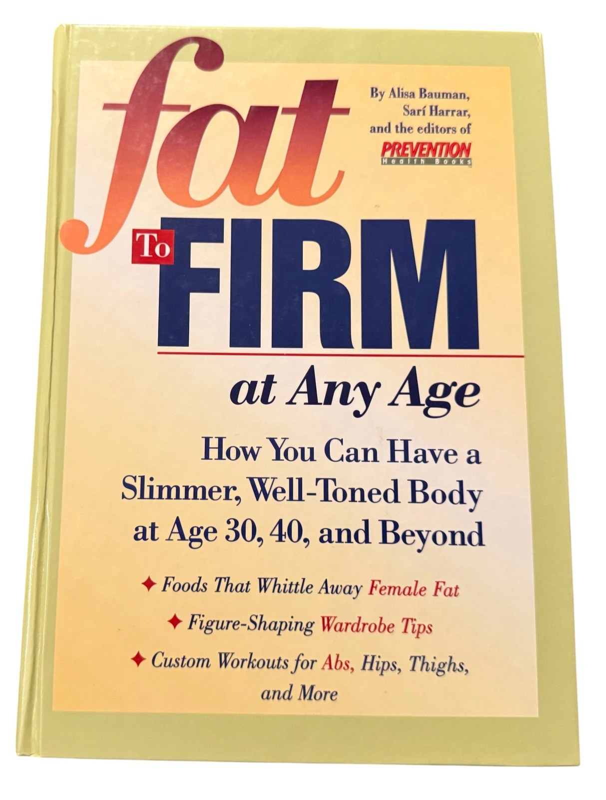 Fat to Firm at Any Age By Alisa Bauman, Sari Harrar, and Editors of Prevention