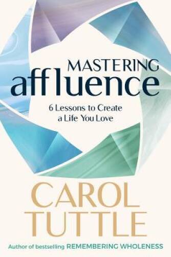 Mastering Affluence: 6 Lessons to Create a Life You Love – Paperback – VERY GOOD