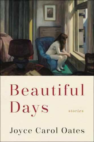 Beautiful Days: Thirteen Stories – Hardcover, by Oates Joyce Carol – Very Good g