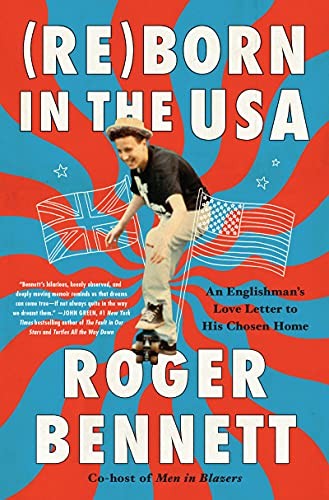 Reborn in the USA: An Englishman’s Love Letter to His Chosen Home by Bennett, R