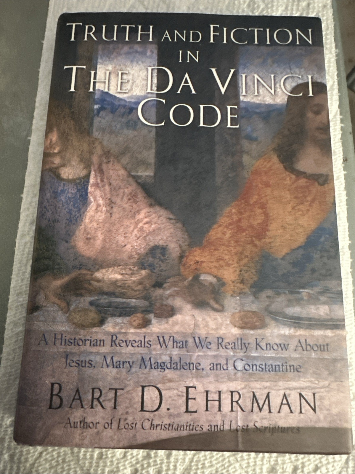 Truth and Fiction in The Da Vinci Code by Bart D. Ehrman