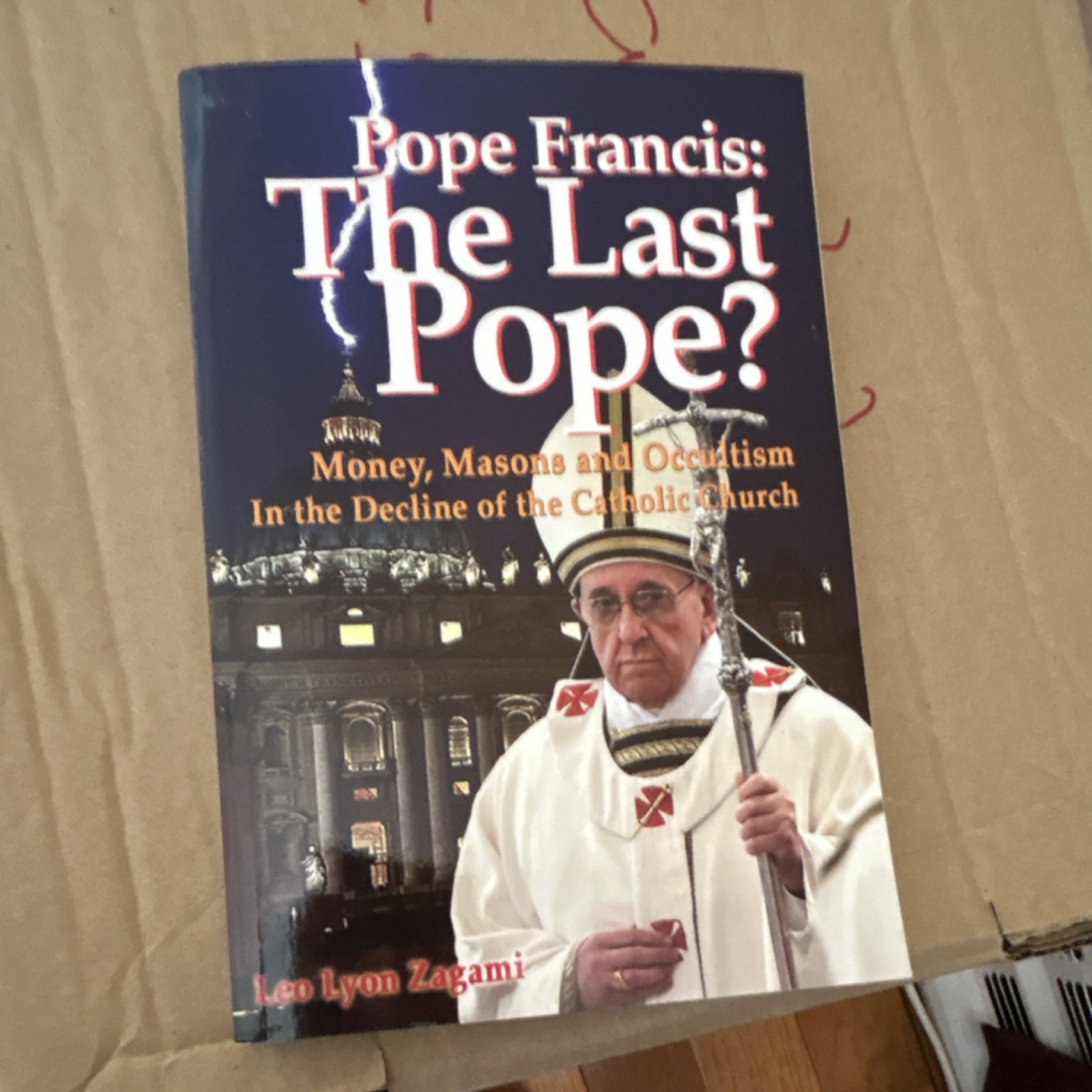 Pope Francis: The Last Pope? by Leo Lyon Zagami (Paperback, Conspiracy)