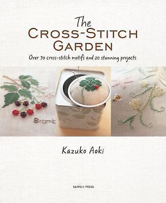 The Cross-Stitch Garden: Over 70 cross-stitch motifs with 20 stunning project…