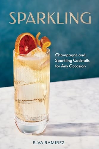 Sparkling: Champagne and Sparkling Cocktails for An… by Ramirez, Elva Hardback