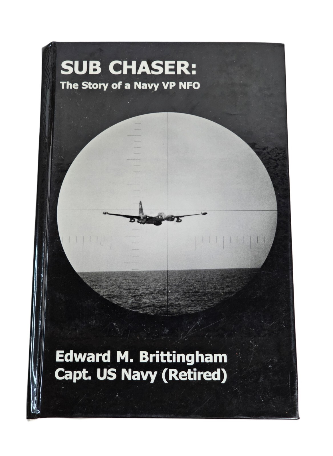 Sub Chaser: The Story of a Navy VP NFO Signed by Edward M. Brittingham 1999 Book