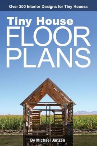 Tiny House Floor Plans: Over 200 Interior Designs for Tiny Houses – GOOD