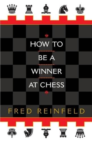 How to be a Winner at Chess – Paperback By Reinfeld, Fred – GOOD