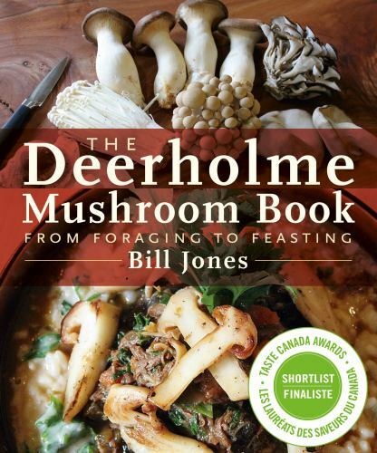 The Deerholme Mushroom Book: From Foraging to Feasting, Jones, Bill, Excellent B