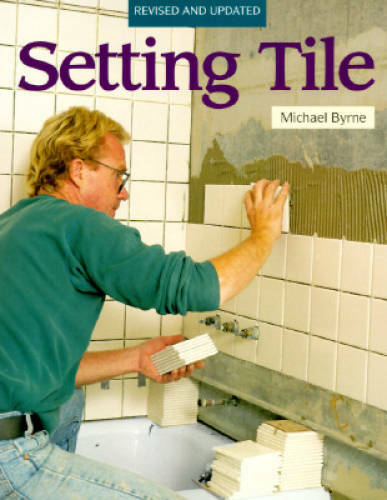 Setting Tile: Revised and Updated (Fine Homebuilding) – Paperback – GOOD