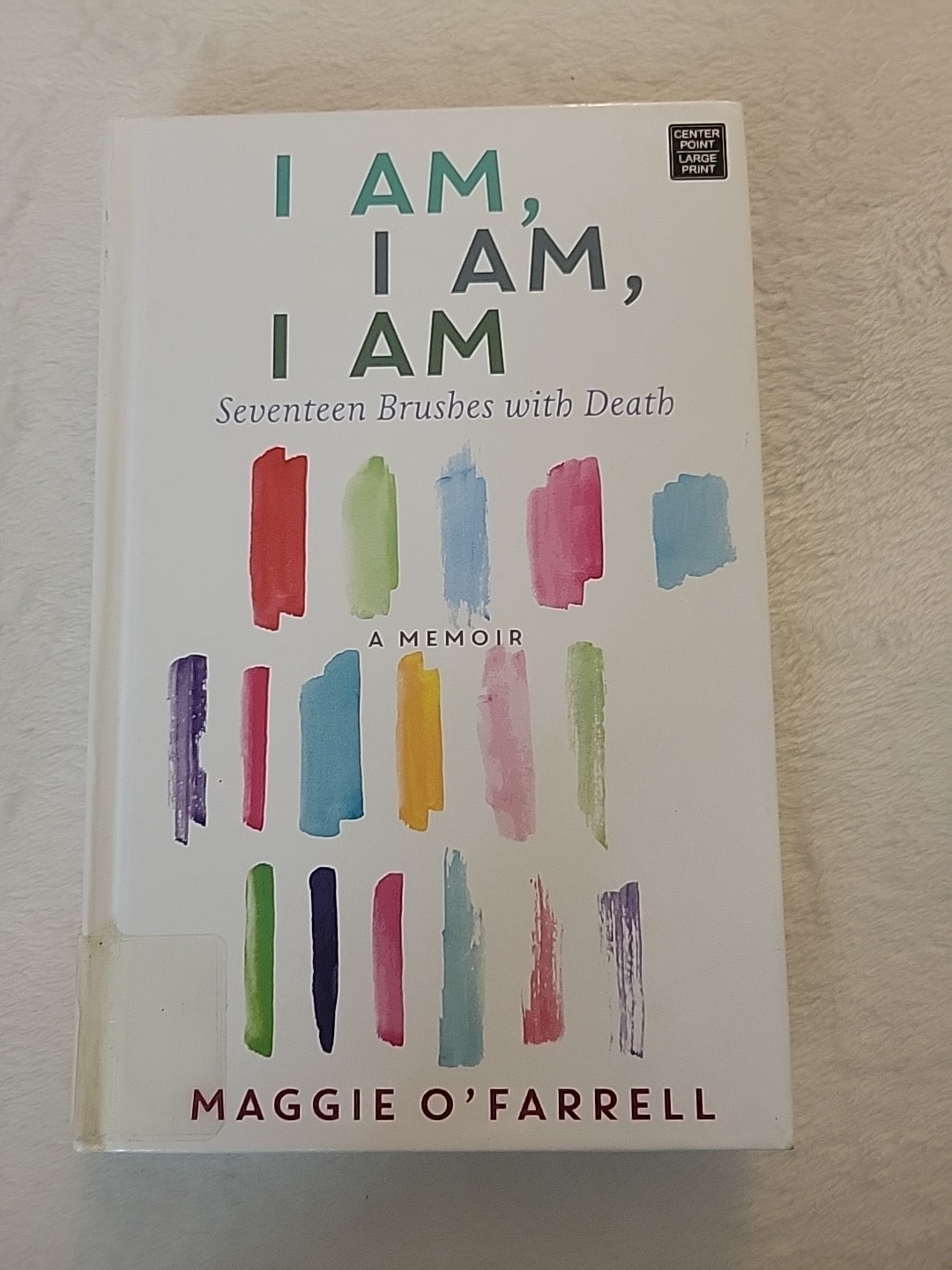 I Am, I Am, I Am : Seventeen Brushes with Death Maggie O’Farrell