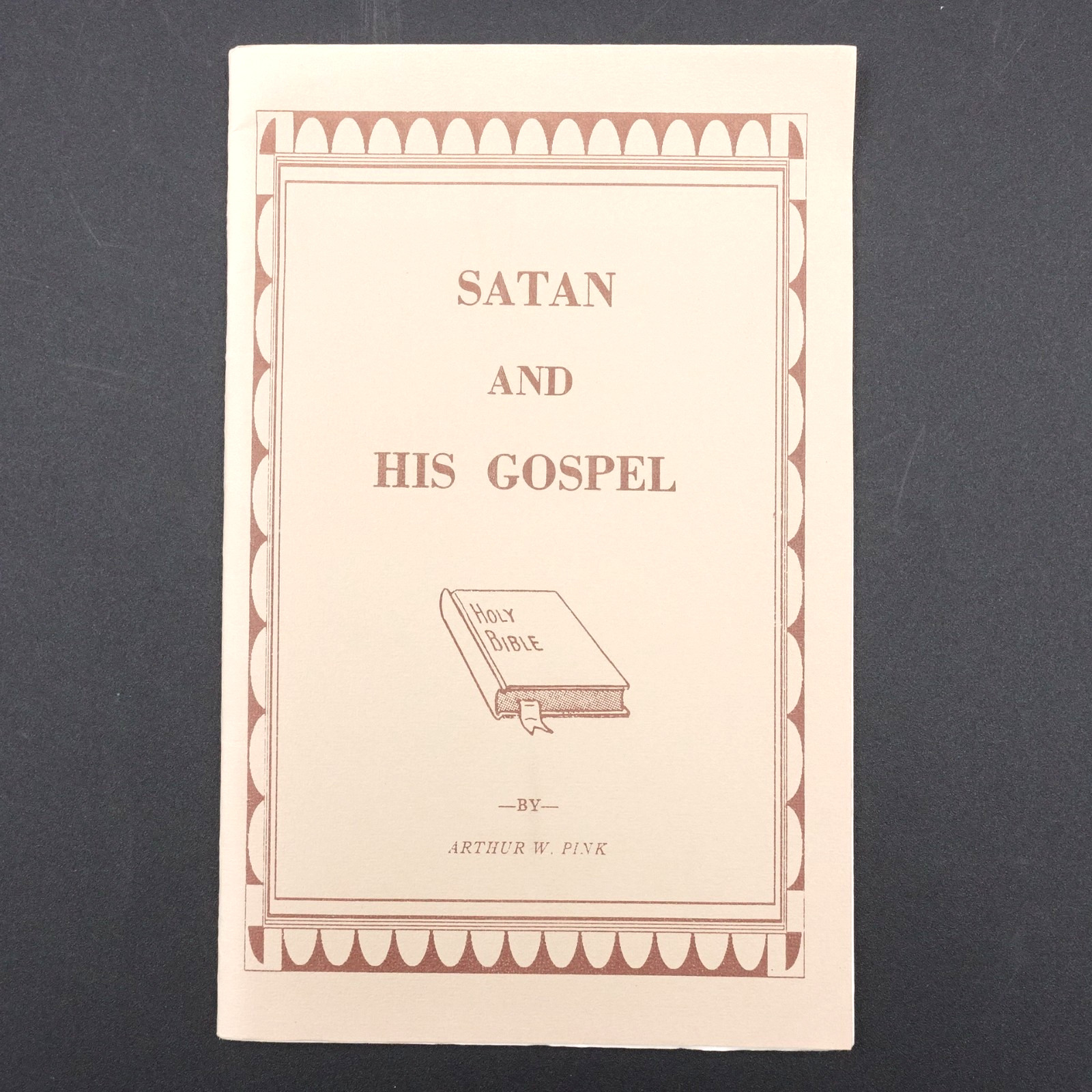 Satan and his Gospel By Arthur W Pink 43 pg PB Ministry of Mt. Zion Bible Church