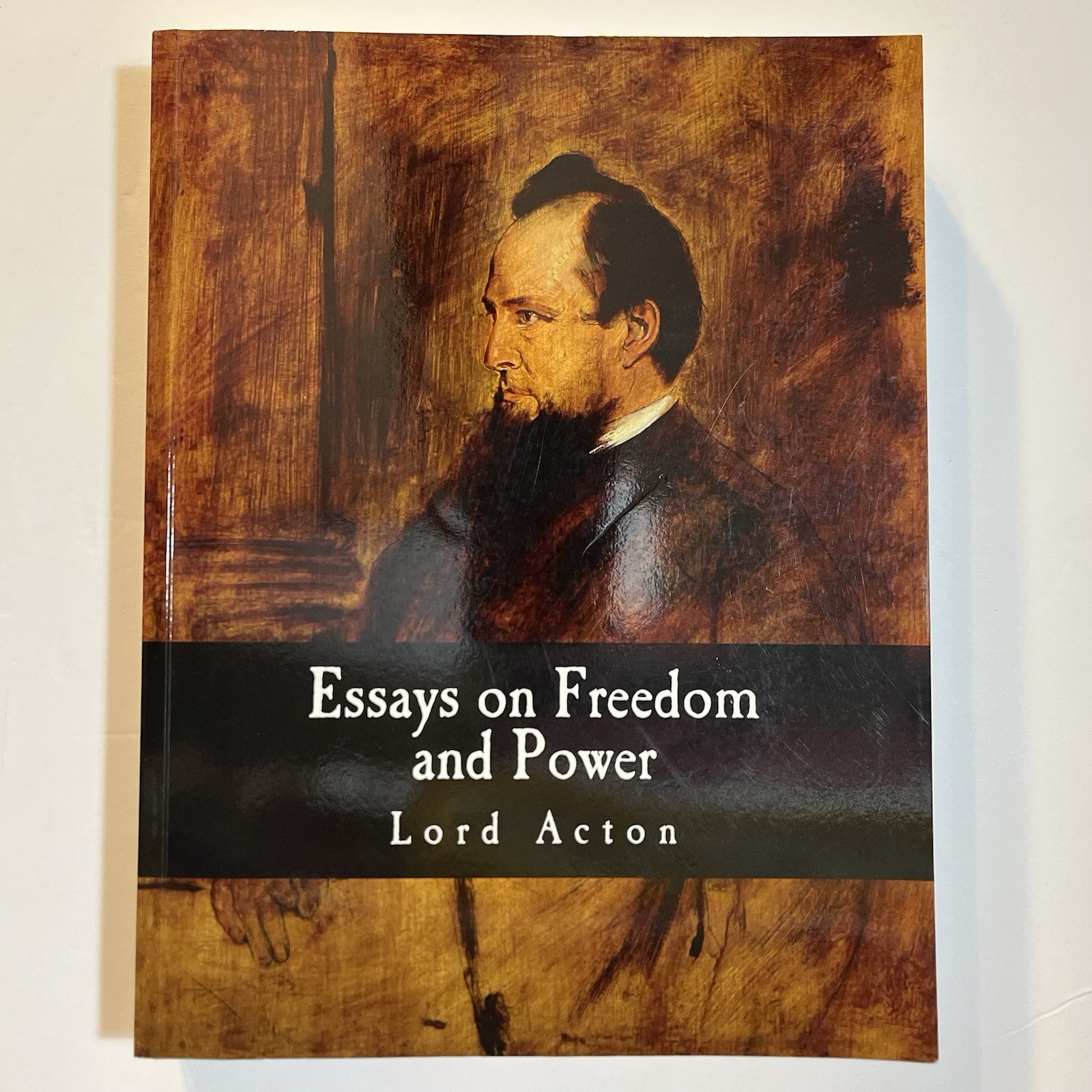 Essays on Freedom & Power by Lord Acton 2013 Skyler J. Collins.