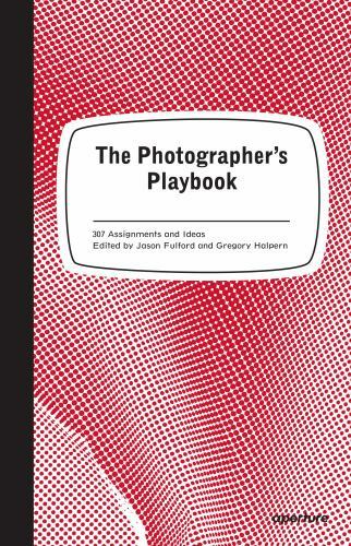 The Photographer’s Playbook: 307 Assignments and Ideas, ,
