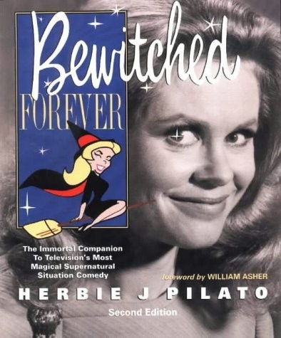Bewitched Forever: The Immortal Companion To Television’s Most Magical Super…