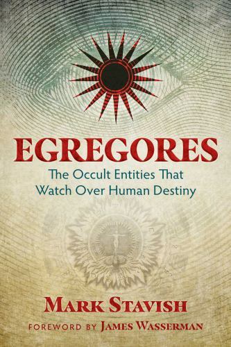 Egregores: The Occult Entities That Watch Over Human Destiny, Stavish, Mark, 978