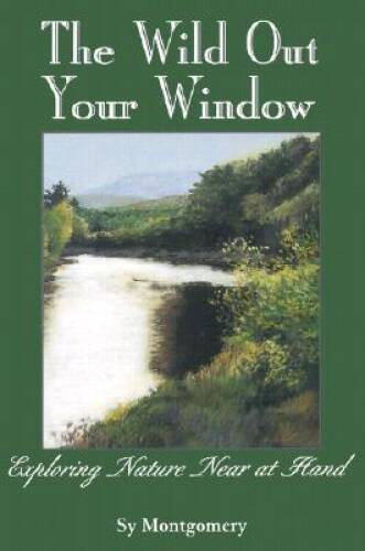 The Wild Out Your Window – Paperback By Montgomery, Sy – GOOD