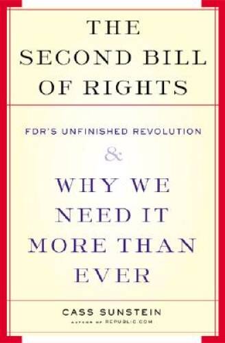 The Second Bill Of Rights: FDR’s UNfinished Revolution– And Why We – VERY GOOD