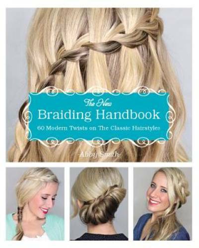 The New Braiding Handbook: 60 Modern Twists on the Classic Hairstyle – VERY GOOD