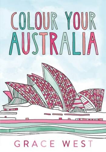 Colour Your Australia – Paperback By West, Grace – VERY GOOD