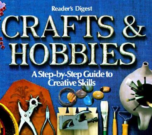 Crafts and Hobbies: A Step-by-Step Guide to Creative Skills – Hardcover – GOOD