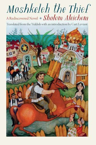 Moshkeleh the Thief: A Rediscovered Novel by Aleichem, Sholom