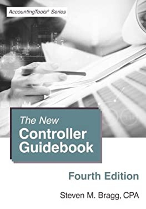 The New Controller Guidebook: Fourth Edition Steven M. Bragg