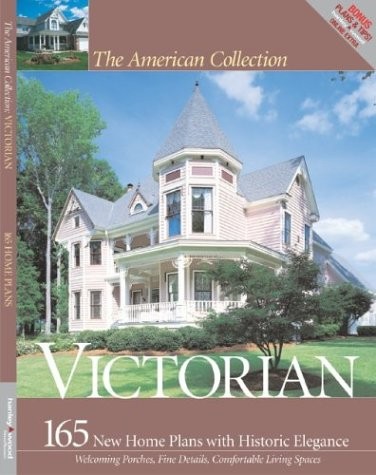 The American Collection Victorian: 165 New House Plans with Historic Eleganc…