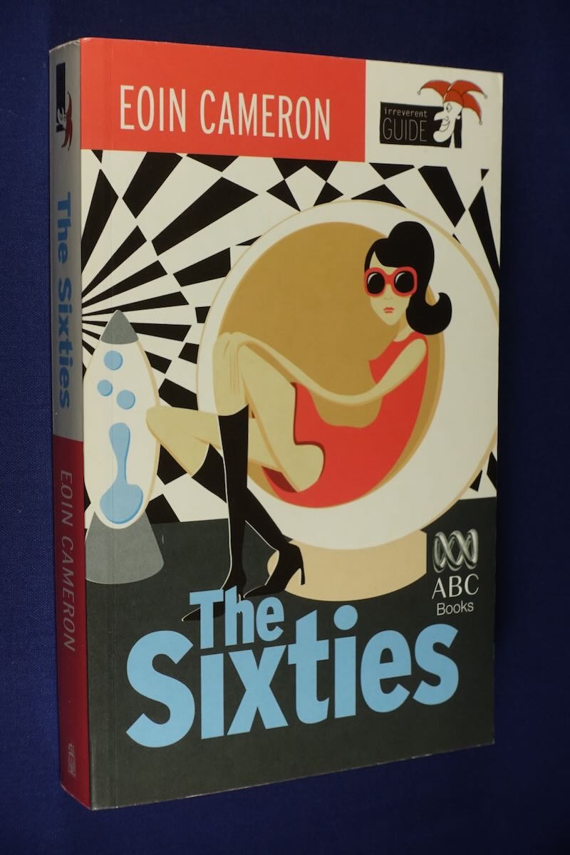 THE SIXTIES Eoin Cameron AN IRREVERENT GUIDE 1960s AUSTRALIA NOSTALGIA Book