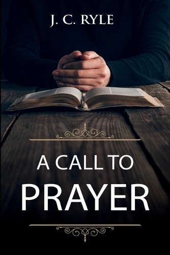 J C Ryle A Call to Prayer (Paperback) Books by J. C. Ryle